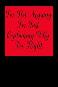 I'm Not Arguing. I'm Just Explaining Why I'm Right.