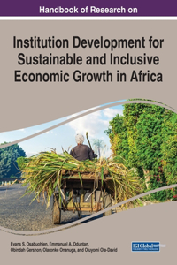 Handbook of Research on Institution Development for Sustainable and Inclusive Economic Growth in Africa