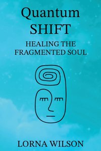 Quantum SHIFT: Healing the Fragmented Soul