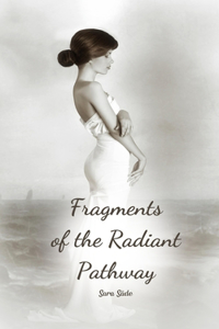 Fragments of the Radiant Pathway