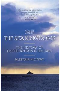 The Sea Kingdoms: The History of Celtic Britain & Ireland