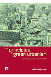 The Principles of Green Urbanism: Transforming the City for Sustainability