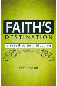 Faith's Destination: Blessed to Be a Blessing