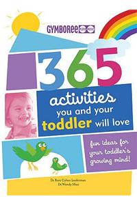 365 Activities You and Your Toddler Will Love: Fun Ideas for Your Toddler's Growing Mind