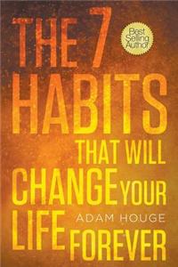 7 Habits That Will Change Your Life Forever