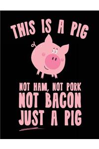 This Is A Pig Not Ham, Not Pork Not Bacon Just A Pig