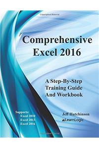 Comprehensive Excel 2016: A Step-by-step Training Guide