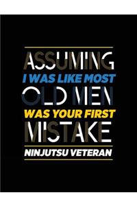 Assuming I Was Like Most Old Men Was Your First Mistake Ninjutsu Veteran