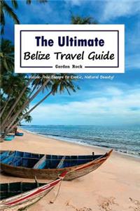 The Ultimate Belize Travel Guide