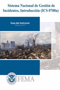 Sistema Nacional de Gestion de Incidentes, Introduccion (ICS 0700a)