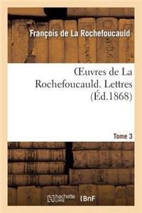 Oeuvres de la Rochefoucauld.Tome 3, Partie 1 Lettres