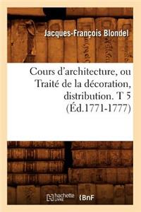 Cours d'Architecture, Ou Traité de la Décoration, Distribution. T 5 (Éd.1771-1777)