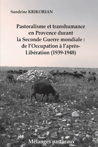 Pastoralisme et transhumance en Provence durant la Seconde Guerre mondiale: de l'Occupation à l'après-Libération (1939-1948)