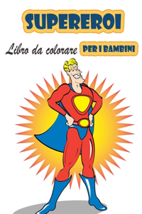 Super eroi Libro da colorare per i bambini 4-8 anni