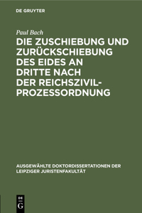 Die Zuschiebung Und Zurückschiebung Des Eides an Dritte Nach Der Reichszivilprozessordnung