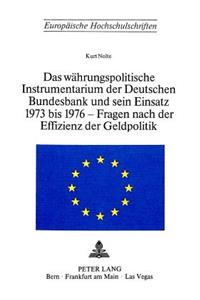 Das Waehrungspolitische Instrumentarium der deutschen Bundesbank und sein Einsatz 1973-1976 - Fragen nach der Effizienz der Geldpolitik