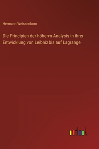 Die Principien der höheren Analysis in ihrer Entwicklung von Leibniz bis auf Lagrange