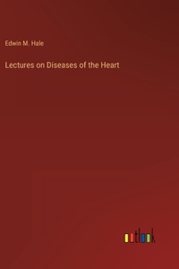 Lectures on Diseases of the Heart
