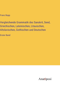 Vergleichende Grammatik des Sanskrit, Send, Griechischen, Lateinischen, Litauischen, Altslavischen, Gothischen und Deutschen