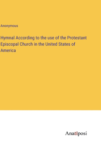 Hymnal According to the use of the Protestant Episcopal Church in the United States of America