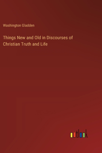 Things New and Old in Discourses of Christian Truth and Life