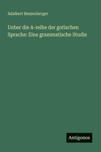 Ueber die A-reihe der gotischen Sprache