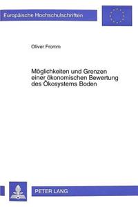 Moeglichkeiten Und Grenzen Einer Oekonomischen Bewertung Des Oekosystems Boden