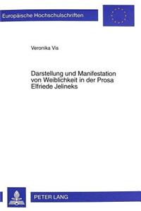 Darstellung Und Manifestation Von Weiblichkeit in Der Prosa Elfriede Jelineks