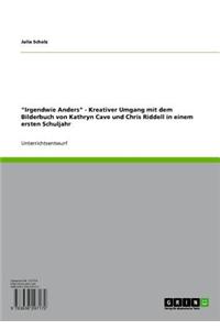 'Irgendwie Anders' - Kreativer Umgang Mit Dem Bilderbuch Von Kathryn Cave Und Chris Riddell in Einem Ersten Schuljahr