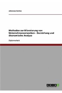 Methoden zur Bilanzierung von Unternehmenserwerben - Darstellung und ökonomische Analyse