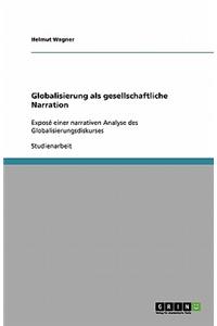 Globalisierung als gesellschaftliche Narration: Exposé einer narrativen Analyse des Globalisierungsdiskurses