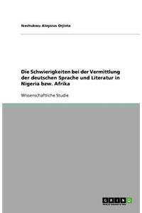 Die Schwierigkeiten bei der Vermittlung der deutschen Sprache und Literatur in Nigeria bzw. Afrika