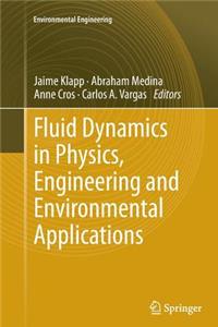 Fluid Dynamics in Physics, Engineering and Environmental Applications