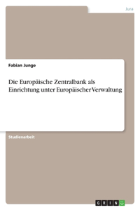 Europäische Zentralbank als Einrichtung unter Europäischer Verwaltung