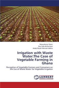 Irrigation with Waste Water: The Case of Vegetable Farming in Ghana