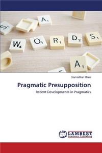 Pragmatic Presupposition