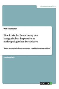 Eine kritische Betrachtung des kategorischen Imperativs in anthropologischer Perspektive