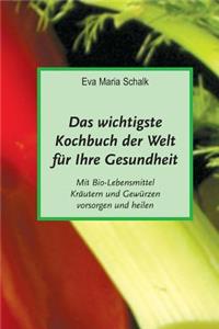 Das wichtigste Kochbuch der Welt für Ihre Gesundheit