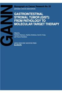 Gastrointestinal Stromal Tumor (GIST): From Pathology to Molecular Target Therapy: 53 (Gann Monograph in Cancer Research)