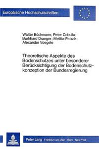 Theoretische Aspekte des Bodenschutzes unter besonderer Beruecksichtigung der Bodenschutzkonzeption der Bundesregierung