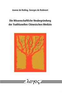 Die Wissenschaftliche Neubegrundung Der Traditionellen Chinesischen Medizin