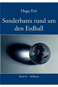 Sonderbares Rund Um Den Erdball. Band III. Bildband