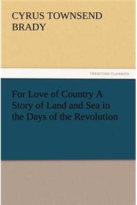 For Love of Country a Story of Land and Sea in the Days of the Revolution