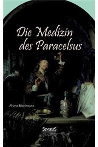 Die Medizin des Theophrastus Paracelsus von Hohenheim