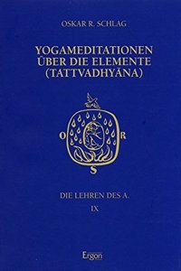 Die Lehren Des a / Yogameditationen Uber Die Elemente (Tattvadhyana)