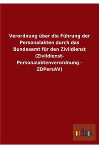 Verordnung über die Führung der Personalakten durch das Bundesamt für den Zivildienst (Zivildienst-Personalaktenverordnung - ZDPersAV)