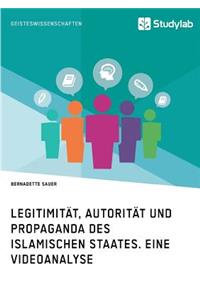 Legitimität, Autorität und Propaganda des Islamischen Staates. Eine Videoanalyse