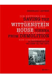 Die Rettung des Wittgenstein Hauses in Wien vor dem Abbruch. Saving the Wittgenstein House Vienna from Demolition