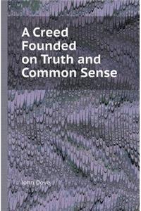 A Creed Founded on Truth and Common Sense
