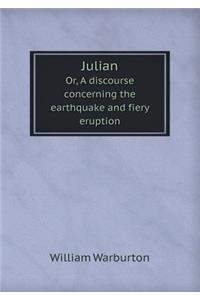 Julian Or, a Discourse Concerning the Earthquake and Fiery Eruption